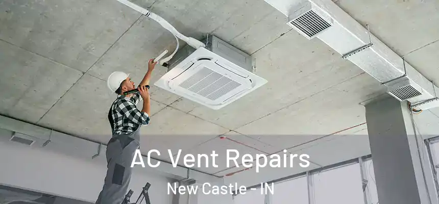  AC Vent Repairs New Castle - IN