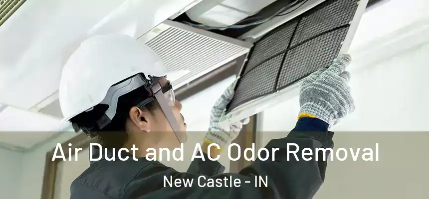  Air Duct and AC Odor Removal New Castle - IN
