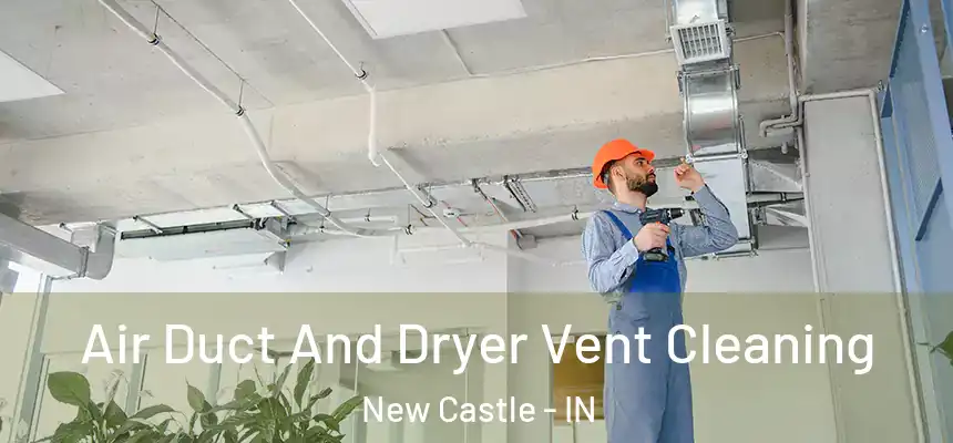  Air Duct And Dryer Vent Cleaning New Castle - IN