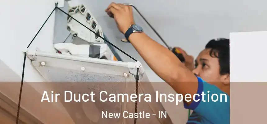 Air Duct Camera Inspection New Castle - IN