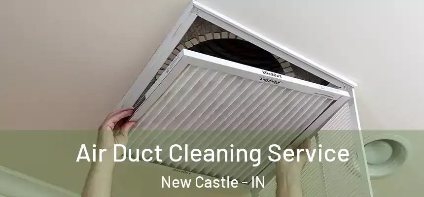 Air Duct Cleaning Service New Castle - IN