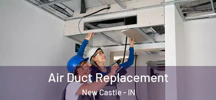 Air Duct Replacement New Castle - IN