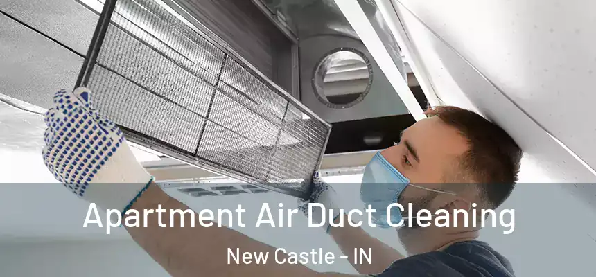  Apartment Air Duct Cleaning New Castle - IN