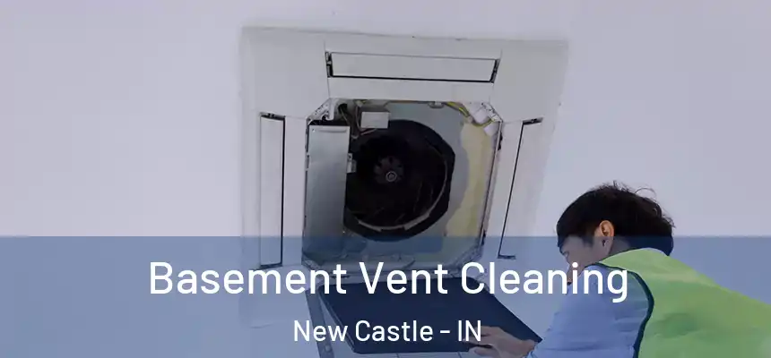  Basement Vent Cleaning New Castle - IN