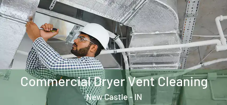 Commercial Dryer Vent Cleaning New Castle - IN