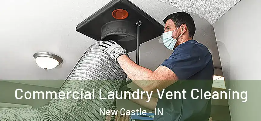 Commercial Laundry Vent Cleaning New Castle - IN