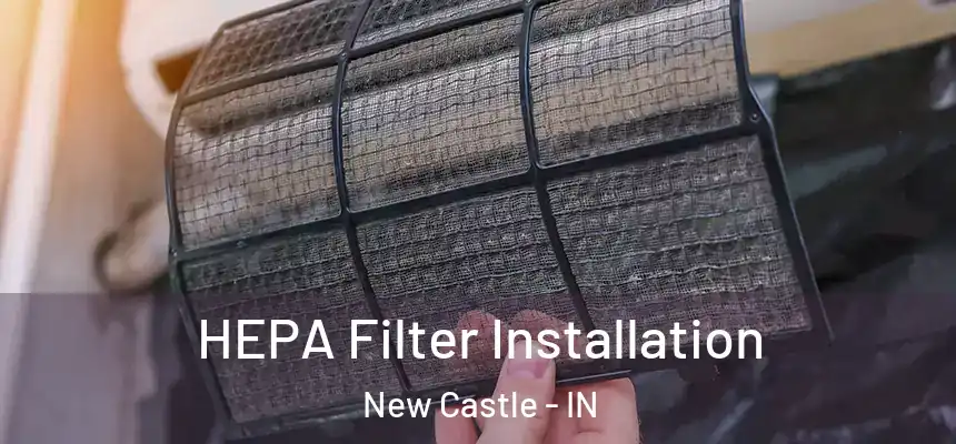 HEPA Filter Installation New Castle - IN