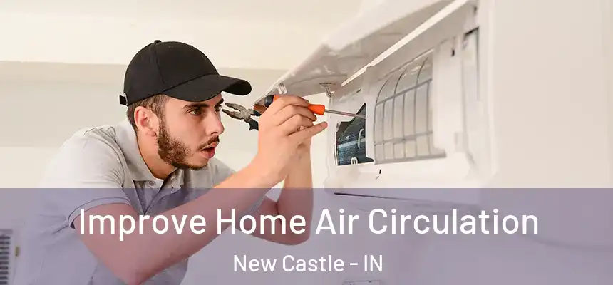 Improve Home Air Circulation New Castle - IN