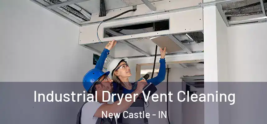 Industrial Dryer Vent Cleaning New Castle - IN