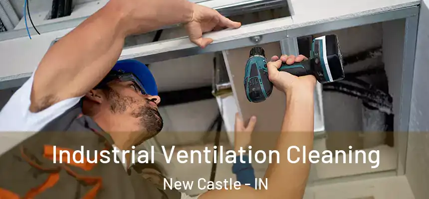 Industrial Ventilation Cleaning New Castle - IN