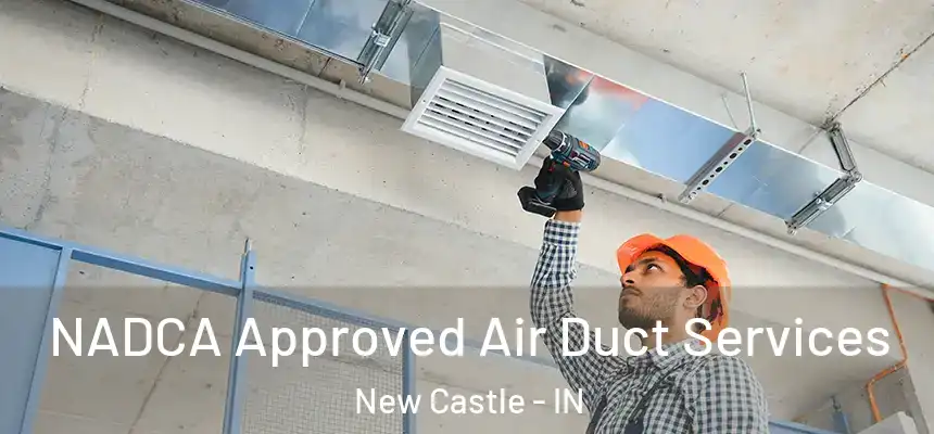  NADCA Approved Air Duct Services New Castle - IN